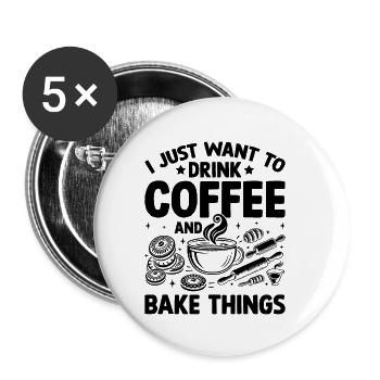 I Just Want To Drink Coffee And Bake Things Baking - Buttons small 1''/25 mm (5-pack) - white - Front