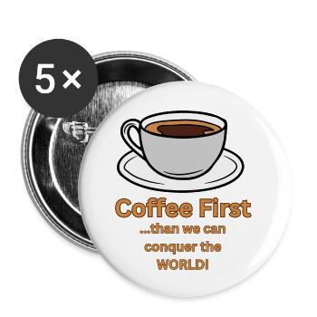 Coffee first than we can conquer the World - Buttons klein 25 mm (5er Pack) - Weiß - Vorne