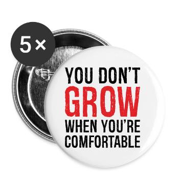 you don't grow when you're comfortable - Buttons klein 25 mm (5er Pack) - Weiß - Vorne