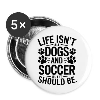 Soccer Saying Dogs Funny Soccer Player Gift - Buttons small 1''/25 mm (5-pack) - white - Front