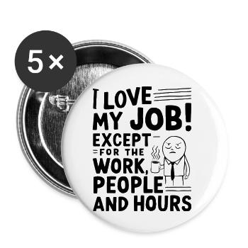 I Love My Job – Except for Work, People & Hours - Buttons small 1''/25 mm (5-pack) - white - Front