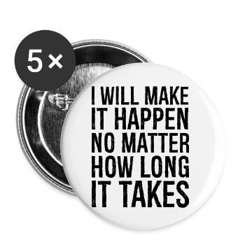 I will make it happen no matter how long it takes - Buttons small 1''/25 mm (5-pack) - white - Front