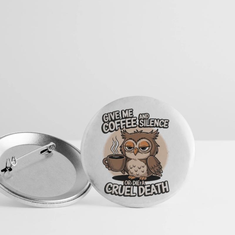 Kaffee Eule - geb mir Kaffee und Stille oder stirb Buttons klein 25 mm (5er Pack)