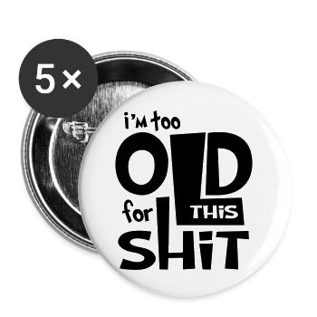 Funny Shirt - I Am to Old for this Shit  - Buttons klein 25 mm (5er Pack) - Weiß - Vorne