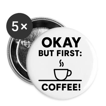 Okay But First Coffee - Buttons small 1''/25 mm (5-pack) - white - Front