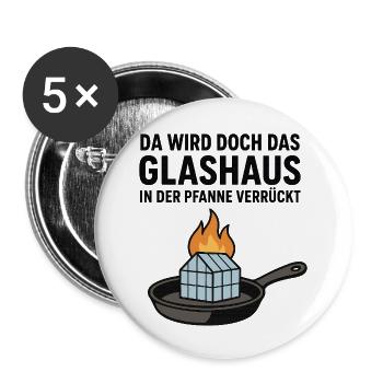 Da_wird_doch_das_Glashaus_in_der_Pfanne_verrückt - Buttons small 1''/25 mm (5-pack) - white - Front