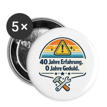 40 Jahre Erfahrung, 0 Jahre Geduld - Buttons klein 25 mm (5er Pack) - Weiß - Vorne