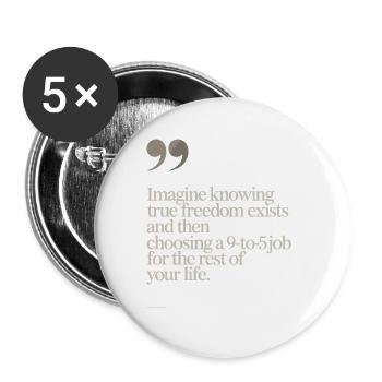La vraie liberté existe de 9h à 17h Des entrepreneurs libres - Lot de 5 petits badges (25 mm) - blanc - Devant