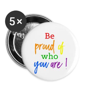 Be proud of who you are! LGBT Gay Pride - Buttons small 1''/25 mm (5-pack) - white - Front