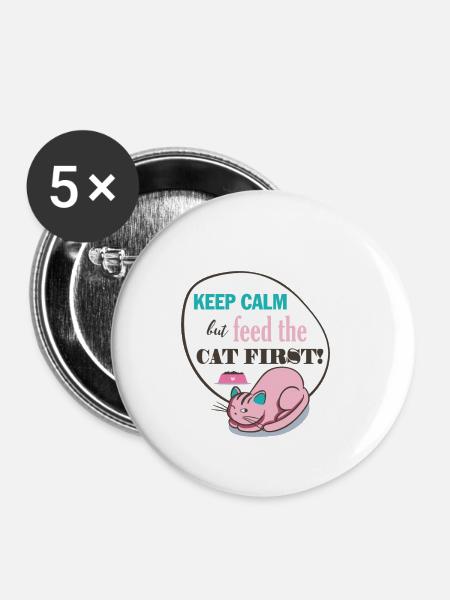 Katze Keep Calm but Feed the CAT FIRST! Geschenk - Buttons klein 25 mm (5er Pack) - Weiß