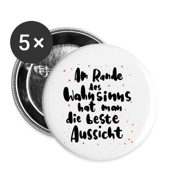 Am Rande des Wahnsinns hat man die beste Aussicht - Buttons klein 25 mm (5er Pack) - Weiß - Vorne