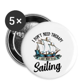 I Don‘t Need Therapy I Just Need To Go Sailing - Buttons klein 25 mm (5er Pack) - Weiß - Vorne