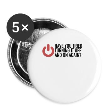 Have You Tried Turning It Off And On Again | IT - Buttons klein 25 mm (5er Pack) - Weiß - Vorne