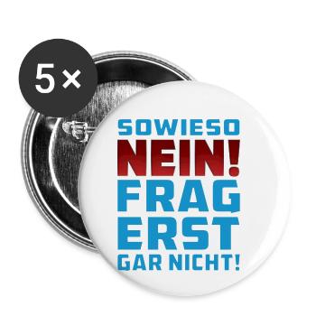SOWIESO NEIN FRAG ERST GAR NICHT! - Buttons klein 25 mm (5er Pack) - Weiß - Vorne