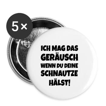 Ich mag das Geräusch, wenn du deine Schnautze - Buttons klein 25 mm (5er Pack) - Weiß - Vorne
