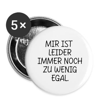 MIR IST LEIDER IMMER NOCH ZU WENIG EGAL SPRUCH - Buttons klein 25 mm (5er Pack) - Weiß - Vorne