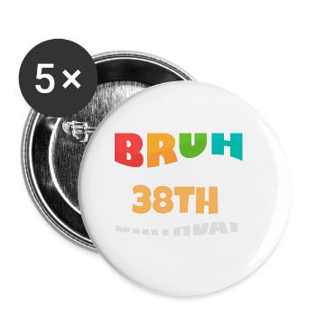 Bruh It's My 38th Birthday Thirty Eighth Bday - Buttons small 1''/25 mm (5-pack) - white - Front