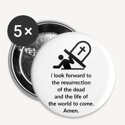 I LOOK FORWARD TO THE RESURRECTION OF THE DEAD - Buttons small 1''/25 mm (5-pack)