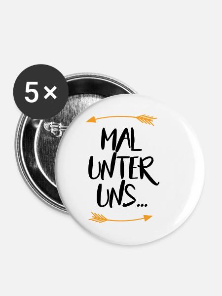 Sprüche Mal unter uns - Buttons klein 25 mm (5er Pack) - Weiß