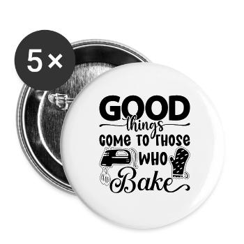 Good Things Come To Those Who Baker Bake Baking - Buttons small 1''/25 mm (5-pack) - white - Front