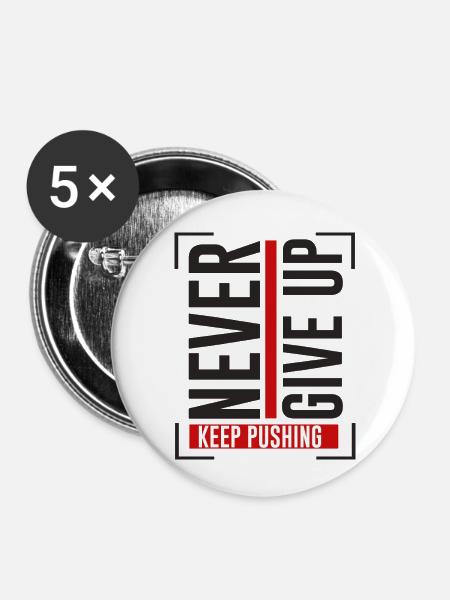 NEVER GIVE UP KEEP PUSHING - Buttons klein 25 mm (5er Pack) - Weiß