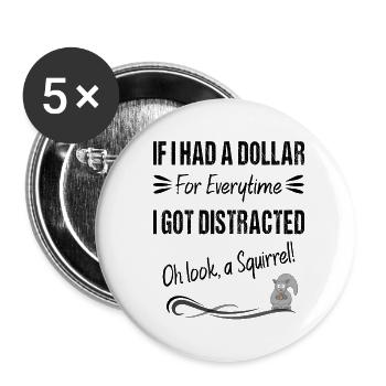Wenn ich einen Dollar für jedes Mal hätte, wenn ich abgelenkt wurde - Buttons klein 25 mm (5er Pack) - Weiß - Vorne
