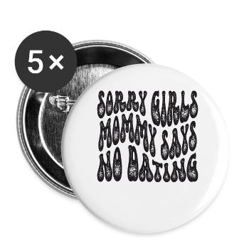 Tut Mir Leid Mädchen Mutti Sagt Kein Dating - Buttons klein 25 mm (5er Pack) - Weiß - Vorne