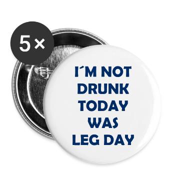I´m Not Drunk Today Was Leg Day - Body Building - Buttons klein 25 mm (5er Pack) - Weiß - Vorne