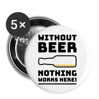 Ohne Bier funktioniert hier nichts! (Trinkt POS 2C) - Buttons klein 25 mm (5er Pack) - Weiß - Vorne