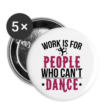 Le travail est pour les personnes qui ne peuvent pas danser - Lot de 5 petits badges (25 mm) - blanc - Devant