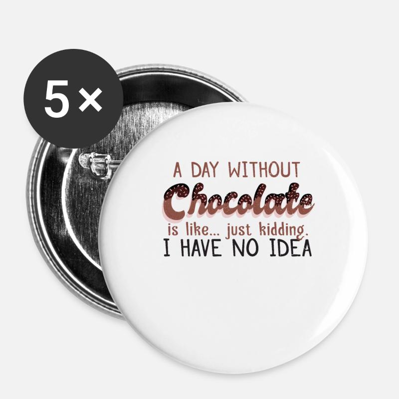 a day without chocolate - Buttons small 1''/25 mm (5-pack) - white