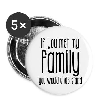 If you met my Famili you would understand - Buttons klein 25 mm (5er Pack) - Weiß - Vorne