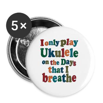 I only play Ukulele on the days that I - Buttons klein 25 mm (5er Pack) - Weiß - Vorne