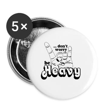 Heavy Metal,Headbanger,dont worry be Heavy(25) - Buttons klein 25 mm (5er Pack) - Weiß - Vorne