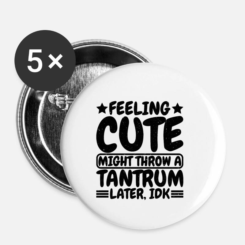 Feeling Cute, Might Throw A Tantrum Later, Idk 8 - Buttons small 1''/25 mm (5-pack) - white