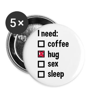 J’ai besoin de café, de câlins, de sexe, de sommeil - Lot de 5 petits badges (25 mm) - blanc - Devant