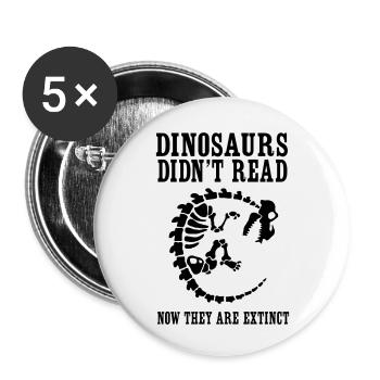 Dinosaurs Didn't Read Now They Are Extinct - Buttons small 1''/25 mm (5-pack) - white - Front