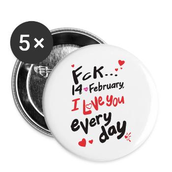 Fck 14 Februar, ich liebe dich jeden Tag (für Licht) - Buttons klein 25 mm (5er Pack) - Weiß - Vorne