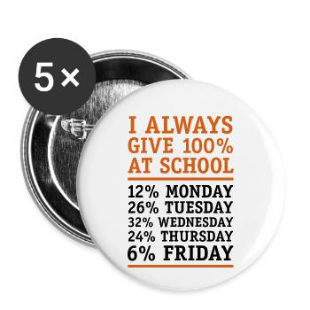 Ich gebe in der Schule immer 100 Prozent! Satire - Buttons klein 25 mm (5er Pack) - Weiß - Vorne