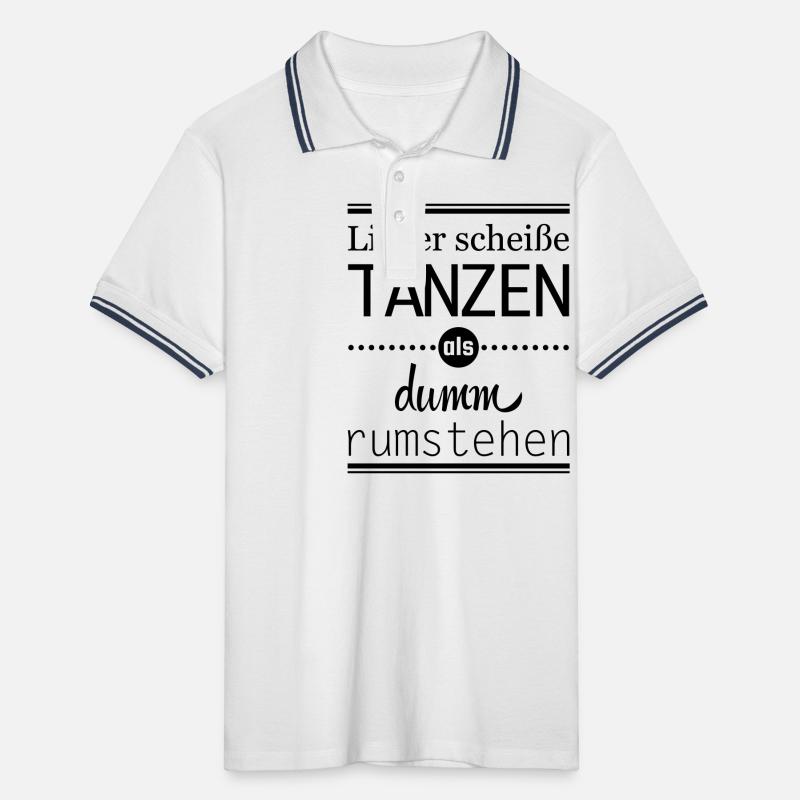 lieber scheiße tanzen als dumm rumstehen Spruch Männer Tipped Poloshirt