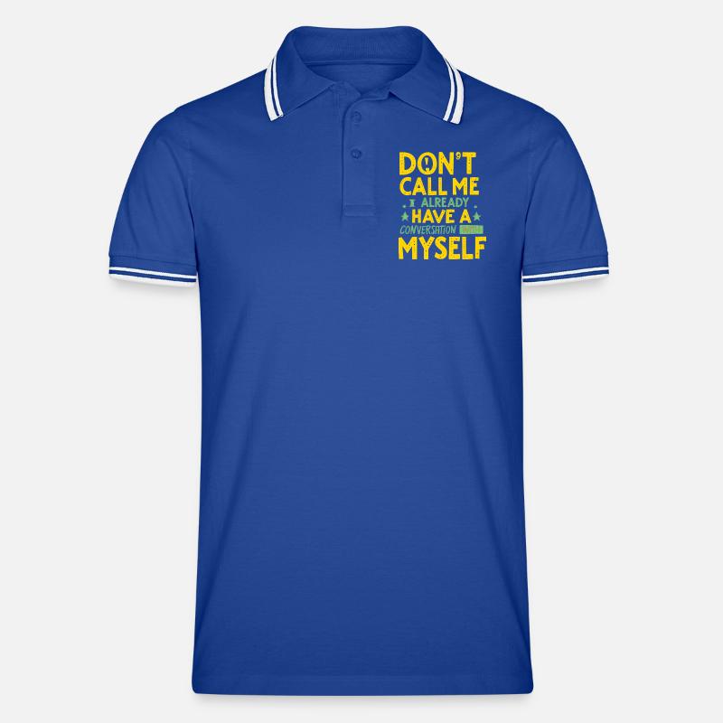 Dont Call Me I Already Have a Conversation Men's Tipped Polo Shirt