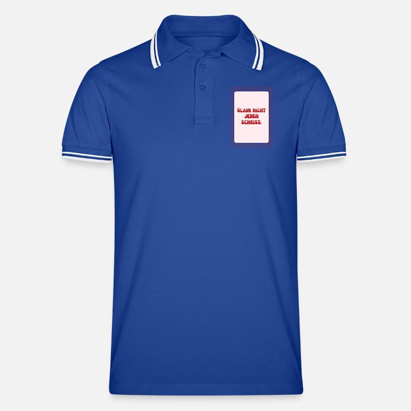 Glaub Nicht Jeden Scheiß Spruch Männer Tipped Poloshirt