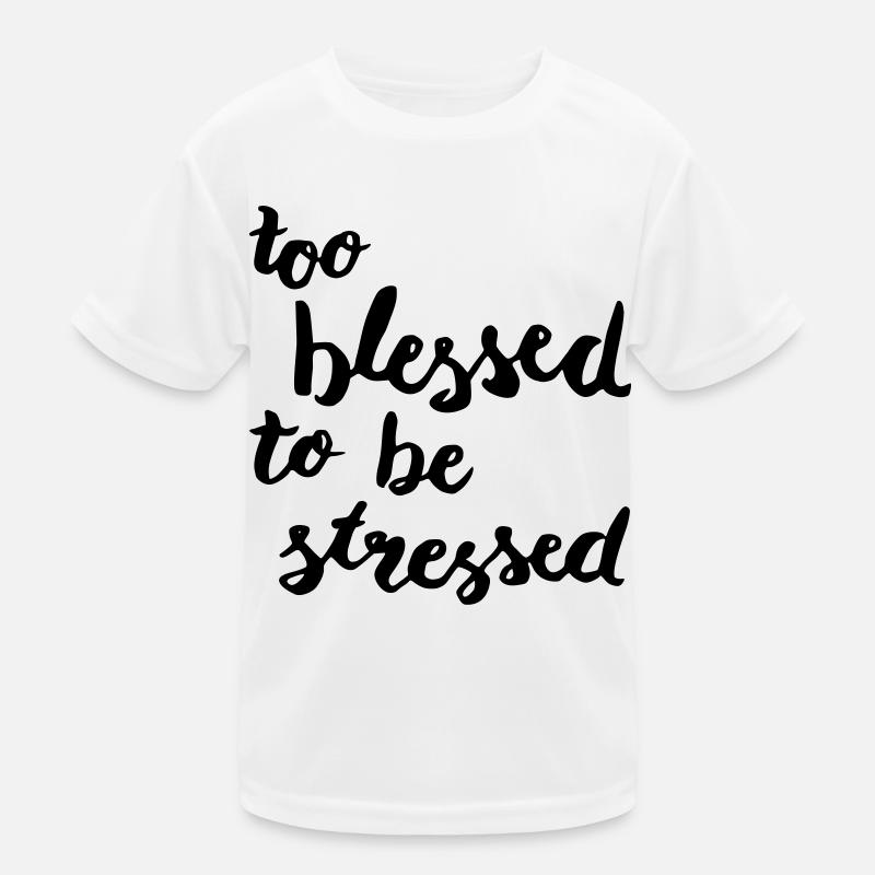 too blessed to be stressed Kinder Funktions-T-Shirt