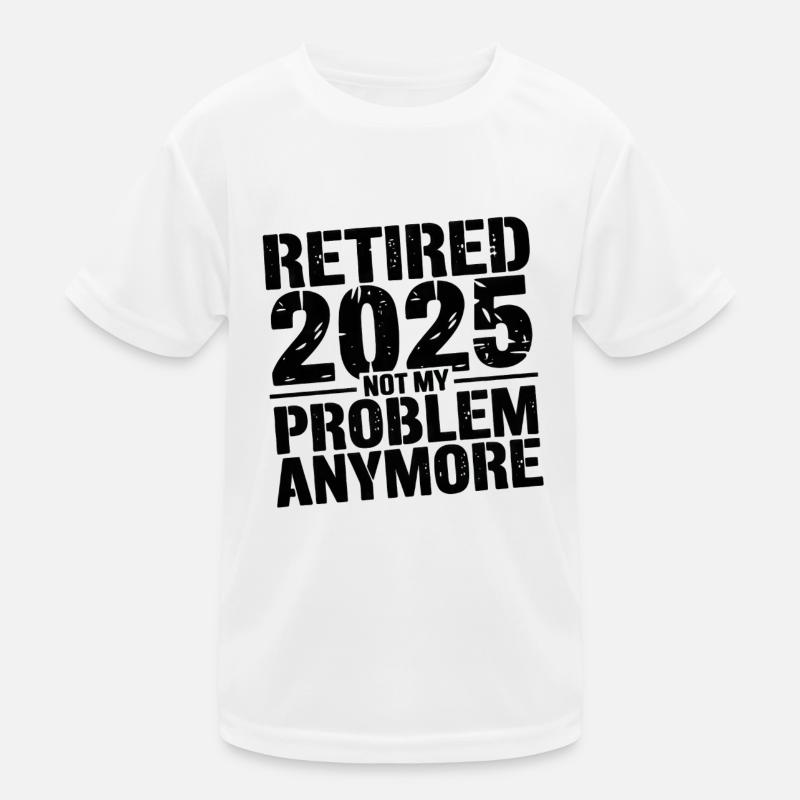 Retired 2025 Not My Problem Anymore Kids Functional T-Shirt