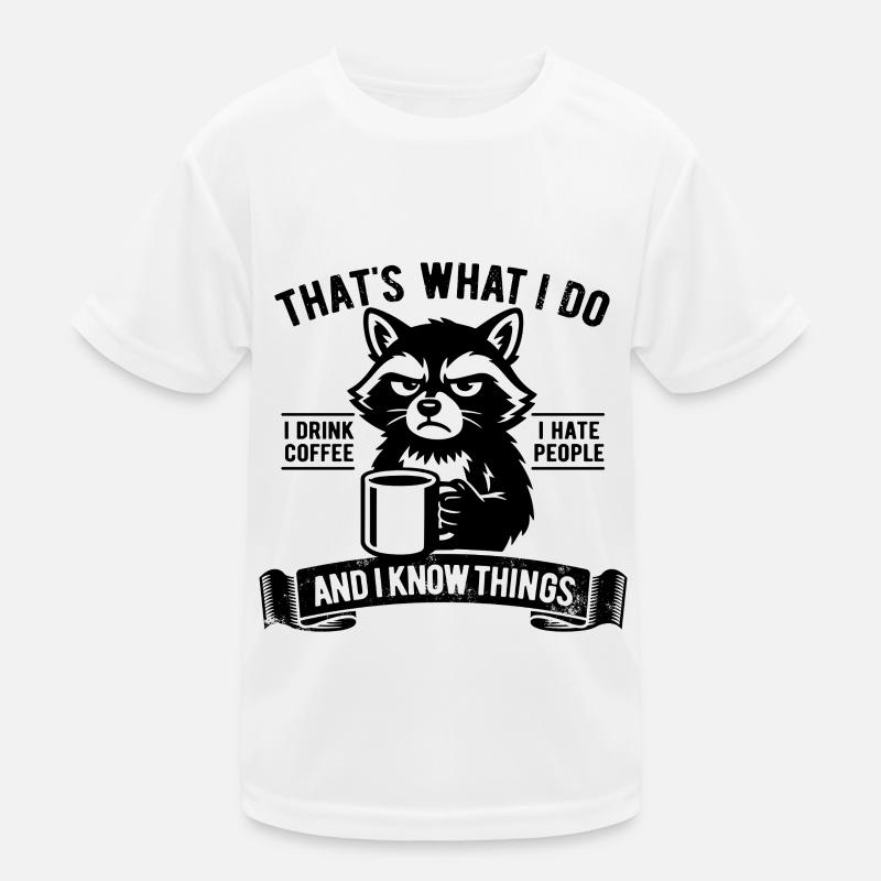 I drink coffee, I hate people and I know things Kinder Funktions-T-Shirt