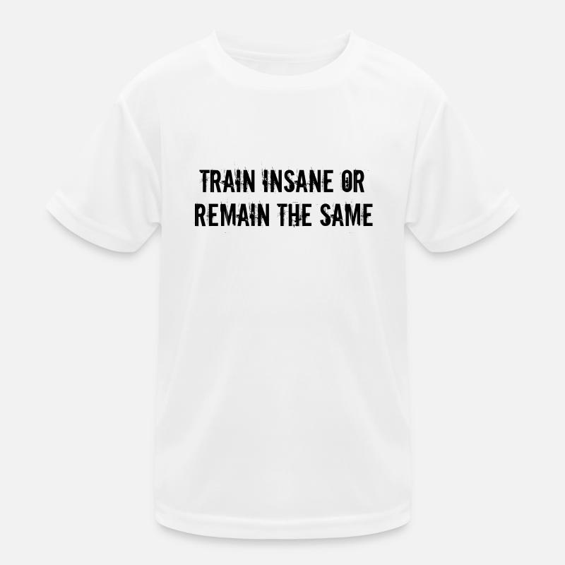 Fitness - Train insane or remain the same Kids Functional T-Shirt
