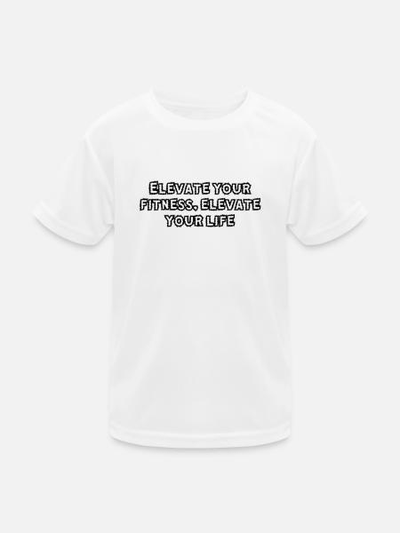 Fitness - Elevate your fitness, elevate your life - Kids Functional T-Shirt - white - Front