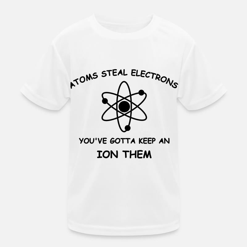 Atoms steal electrons Kids Functional T-Shirt