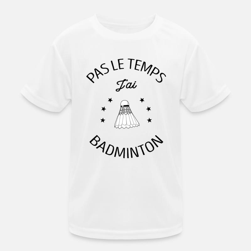 PAS LE TEMPS J'AI BADMINTON T-shirt sport Enfant
