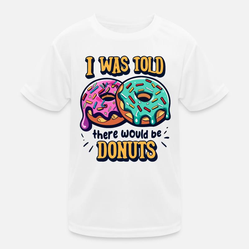 Mir wurde gesagt, es gäbe Donuts Kinder Funktions-T-Shirt
